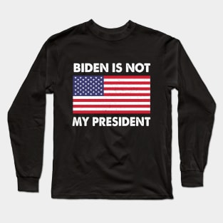 Biden Is not my President Long Sleeve T-Shirt